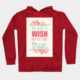 We made a wish and you came true Hoodie